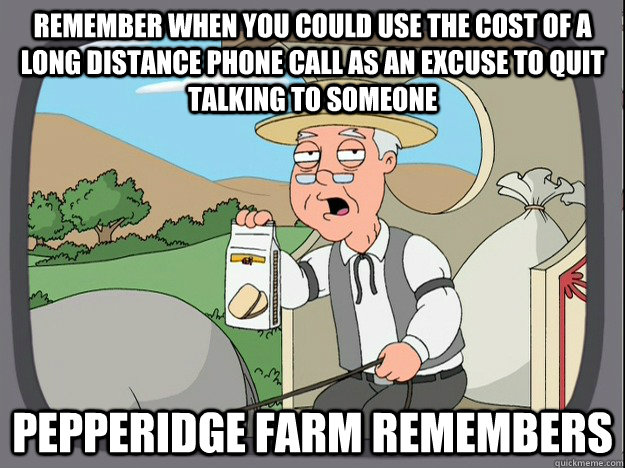 Remember when you could use the cost of a long distance phone call as an excuse to quit talking to someone Pepperidge farm remembers  Pepperidge Farm Remembers