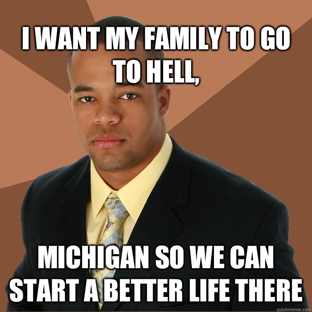 I want my family to go to Hell, Michigan so we can start a better life there  Successful Black Man
