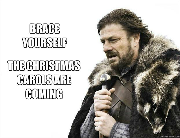 the Christmas Carols are coming brace yourself - the Christmas Carols are coming brace yourself  Brace yourself - muslim claims