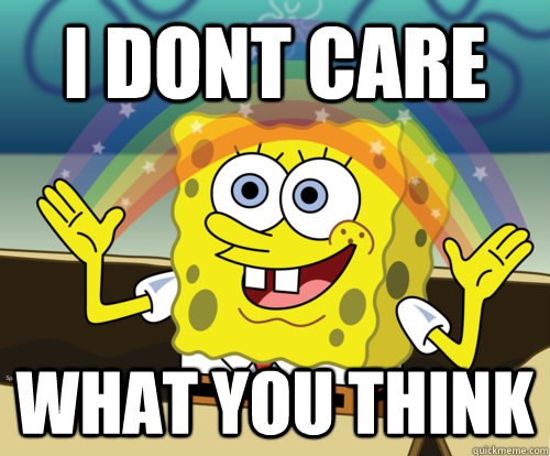 I DONT CARE WHAT YOU THINK  Spongebob rainbow