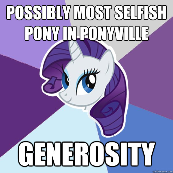POSSIBLY MOST SELFISH PONY IN PONYVILLE GENEROSITY  Rarity