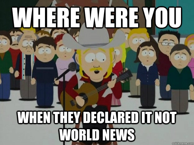 Where were you When they declared it not world news - Where were you When they declared it not world news  Where Were You