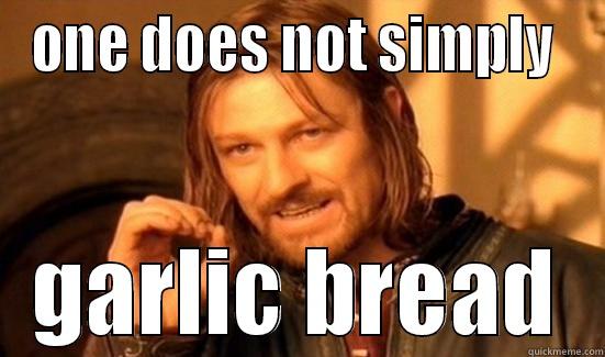 ONE DOES NOT SIMPLY  GARLIC BREAD Boromir