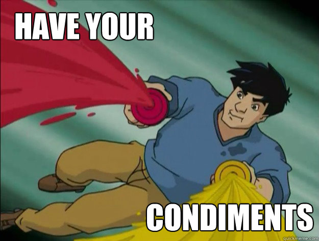 Have your condiments - Have your condiments  Jackie Chan Adventures