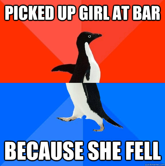 Picked up girl at bar because she fell  Socially Awesome Awkward Penguin