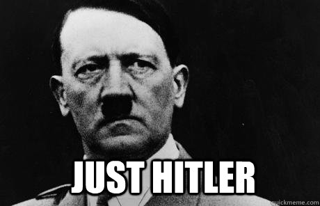 just hitler  Bad Guy Hitler