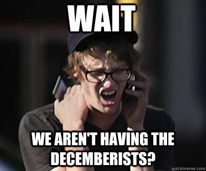 wait we aren't having the Decemberists?  Sad Hipster