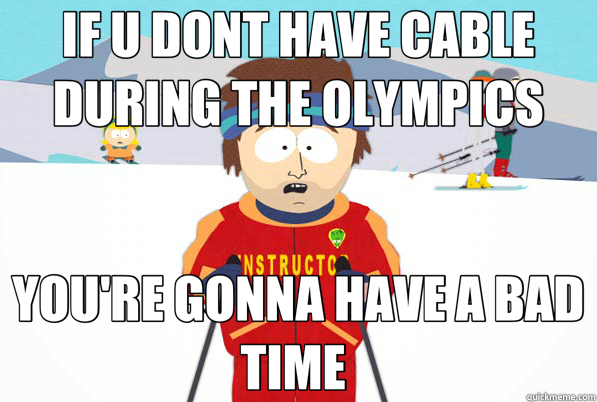 IF U DONT HAVE CABLE DURING THE OLYMPICS YOU'RE GONNA HAVE A BAD TIME   Super Cool Ski Instructor Dry