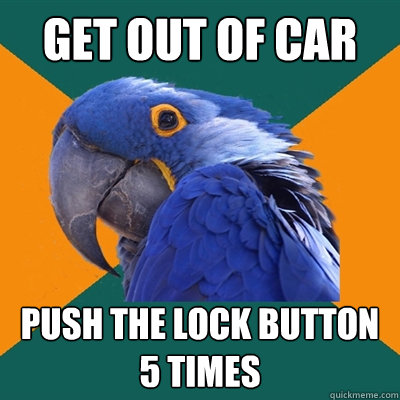get out of car push the lock button 5 times  Paranoid Parrot