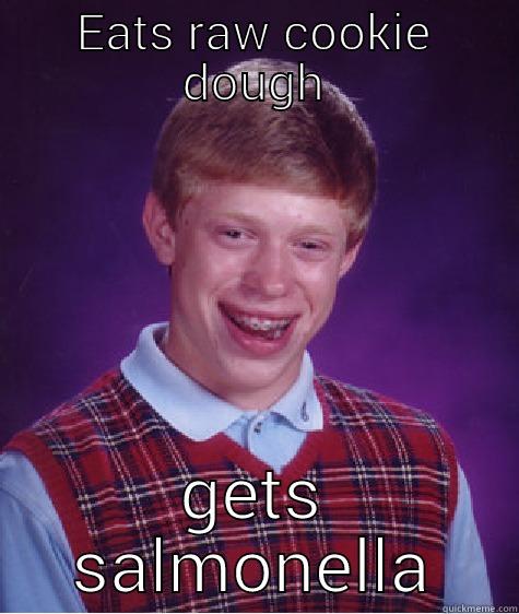 EATS RAW COOKIE DOUGH GETS SALMONELLA Bad Luck Brian