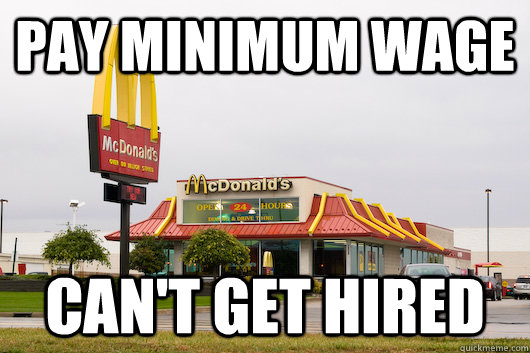 Pay minimum wage can't get hired  Scumbag McDonalds
