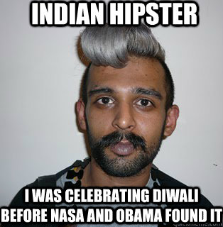 Indian Hipster I was celebrating Diwali Before NASA and Obama found it  