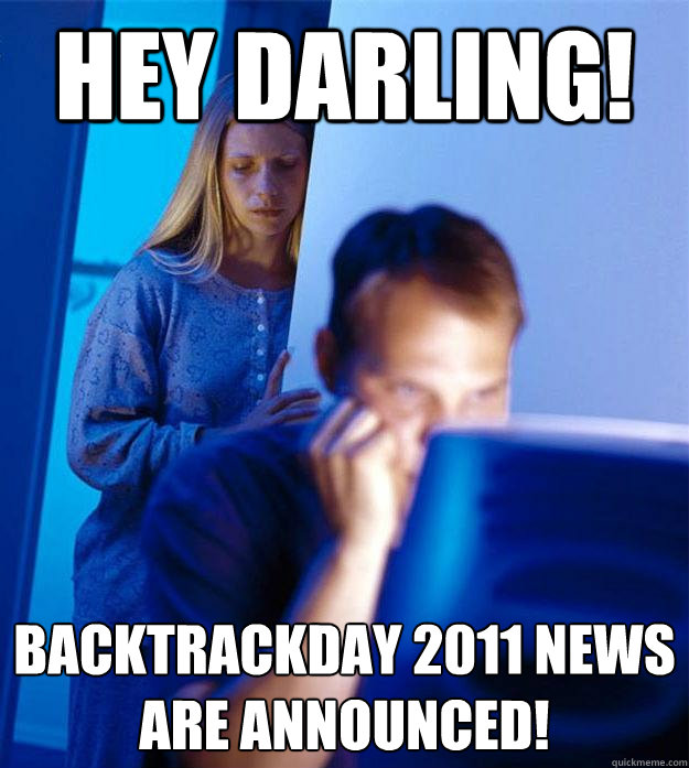 Hey darling! BackTrackDay 2011 news are announced!  Redditors Wife