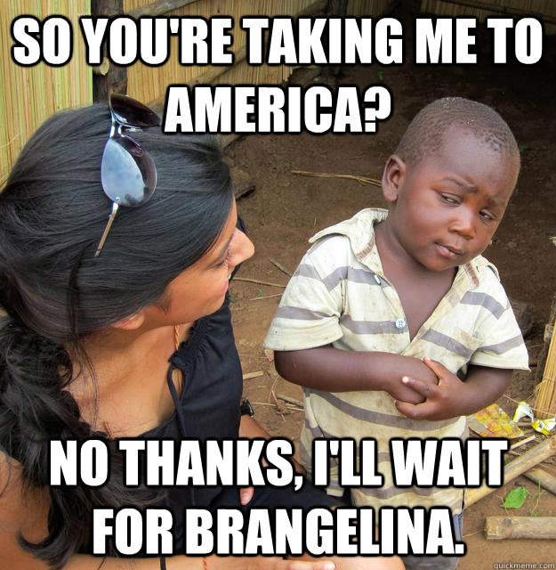 So you're taking me to America? No thanks, I'll wait for Brangelina.  Skeptical Third World Baby