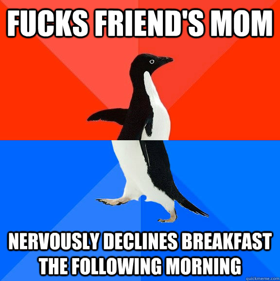 Fucks friend's Mom Nervously declines breakfast the following morning  Socially Awesome Awkward Penguin