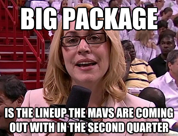 Big Package Is the lineup the mavs are coming out with in the second quarter - Big Package Is the lineup the mavs are coming out with in the second quarter  Dirty Girl Doris
