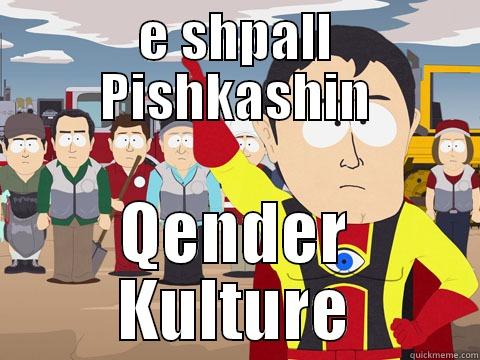 E SHPALL PISHKASHIN QENDER KULTURE Captain Hindsight