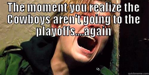THE MOMENT YOU REALIZE THE COWBOYS AREN'T GOING TO THE PLAYOFFS....AGAIN  Misc