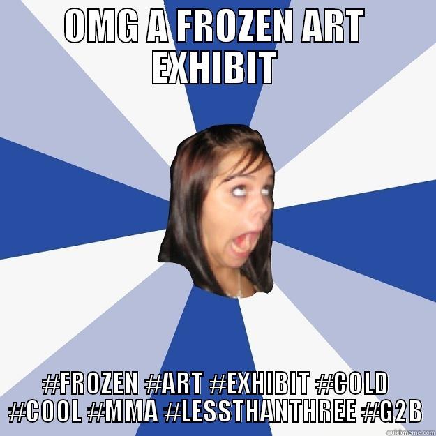 OMG A FROZEN ART EXHIBIT #FROZEN #ART #EXHIBIT #COLD #COOL #MMA #LESSTHANTHREE #G2B Annoying Facebook Girl