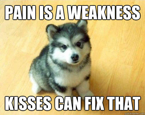 pain is a weakness kisses can fix that  Baby Courage Wolf