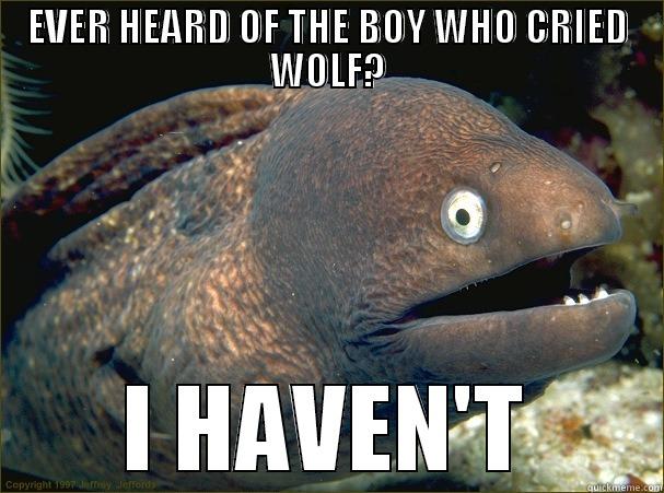 EVER HEARD OF THE BOY WHO CRIED WOLF? I HAVEN'T Bad Joke Eel