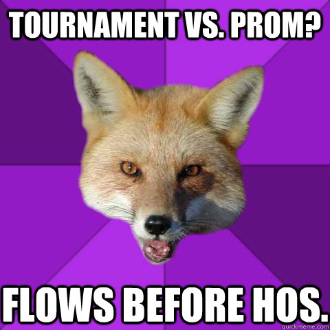 Tournament vs. prom? Flows before hos. - Tournament vs. prom? Flows before hos.  Forensics Fox