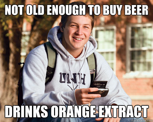 not old enough to buy beer drinks orange extract  College Freshman