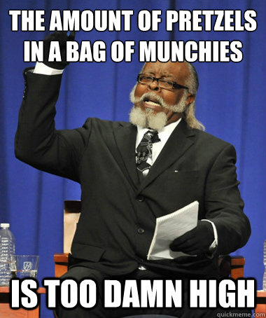 The amount of pretzels in a bag of munchies Is too damn high - The amount of pretzels in a bag of munchies Is too damn high  The Rent Is Too Damn High