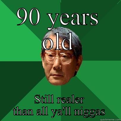 90 YEARS OLD STILL REALER THAN ALL YA'LL NIGGAS High Expectations Asian Father