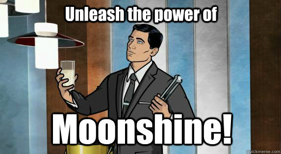 Unleash the power of Moonshine! - Unleash the power of Moonshine!  Archer Drinks