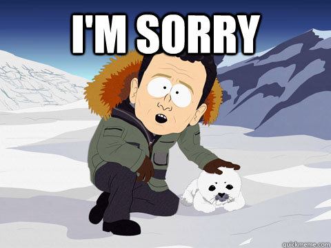 I'm Sorry - South Park BP Sorry - quickmeme.