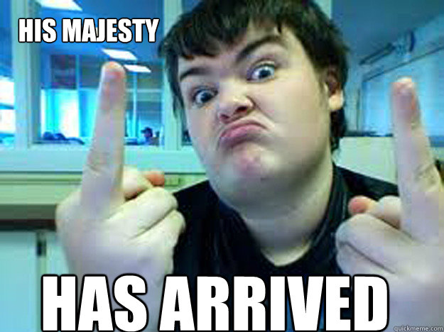 his majesty has arrived - his majesty has arrived  his majesty has arrived