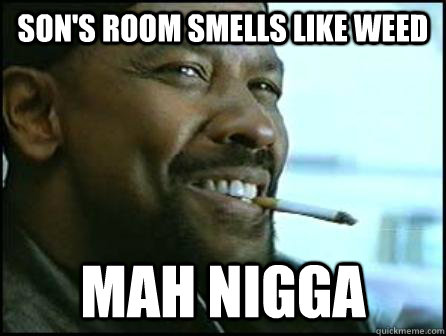 Son's Room Smells Like Weed Mah Nigga  Mah Nigga Denzel