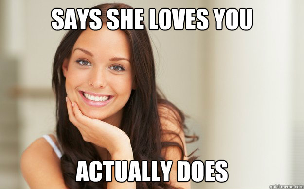 says she loves you actually does  Good Girl Gina