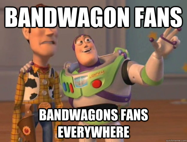 Bandwagon fans Bandwagons fans everywhere  Buzz Lightyear