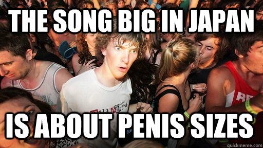 THE SONG BIG IN JAPAN IS ABOUT PENIS SIZES - THE SONG BIG IN JAPAN IS ABOUT PENIS SIZES  Sudden Clarity Clarence