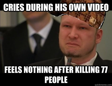 Cries during his own video Feels nothing after killing 77 people - Cries during his own video Feels nothing after killing 77 people  Scumbag Breivik