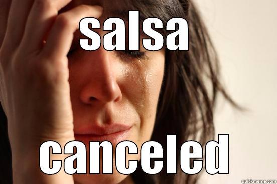 SALSA CANCELED First World Problems