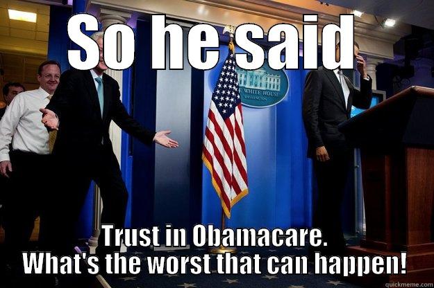 Obamacare, it works! LOL - SO HE SAID TRUST IN OBAMACARE. WHAT'S THE WORST THAT CAN HAPPEN! Inappropriate Timing Bill Clinton
