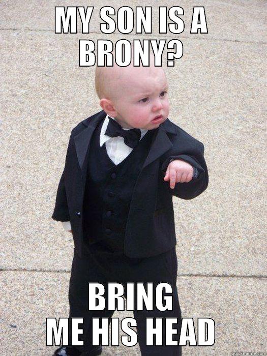 MY SON IS A BRONY? BRING ME HIS HEAD Baby Godfather