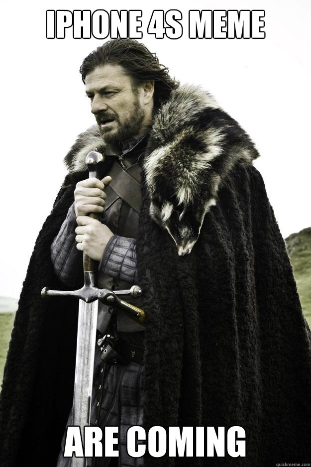 iPhone 4s meme are coming  Winter is coming