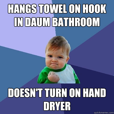 Hangs towel on hook in Daum bathroom doesn't turn on hand dryer  Success Kid