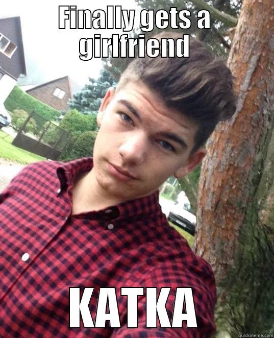 FINALLY GETS A GIRLFRIEND KATKA Misc