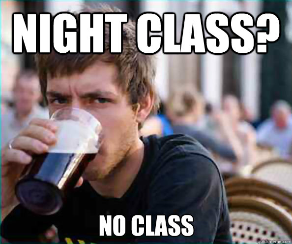 Night class? No class  Lazy College Senior