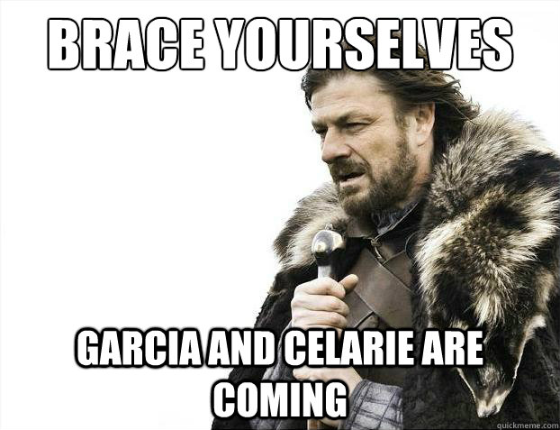 Brace yourselves Garcia and Celarie are coming  Brace Yourselves - Borimir