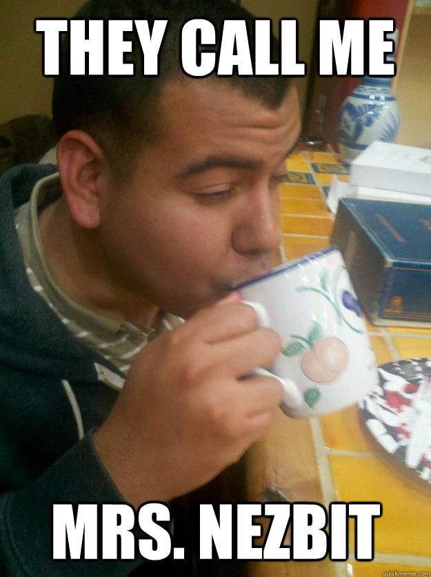 They call me mrs. nezbit  Mexican 10 Guy