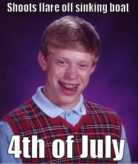 SHOOTS FLARE OFF SINKING BOAT 4TH OF JULY Bad Luck Brian
