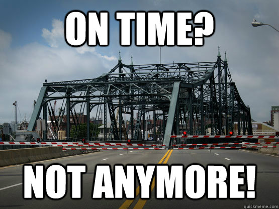 On Time? Not Anymore! - On Time? Not Anymore!  Fairhaven Bridge