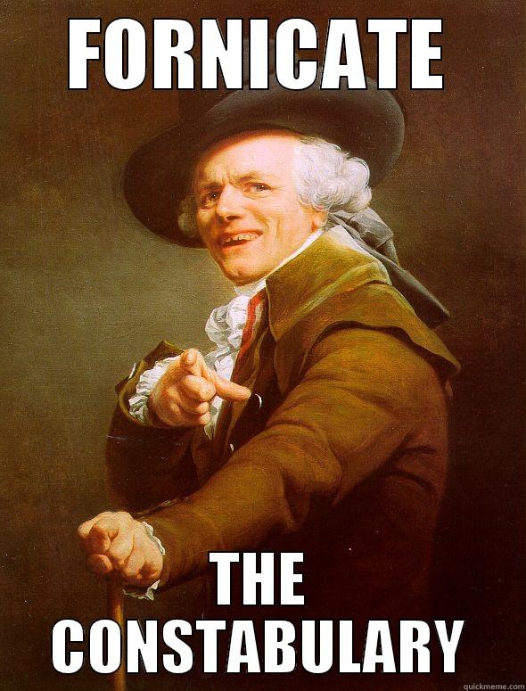 FORNICATE THE CONSTABULARY Joseph Ducreux