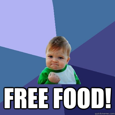  Free food! -  Free food!  Success Kid